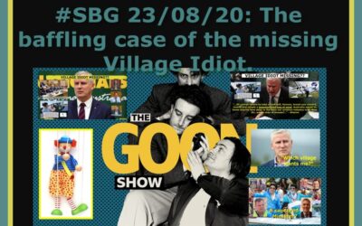 #SBG 23/08/20: The baffling case of the missing Village Idiot.